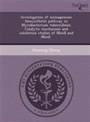 Investigation of menaquinone biosynthetic pathway in Mycobacterium tuberculosis Catalytic mechanism and inhibition studies of MenB and MenE.,1243684399,9781243684394