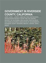 Government in Riverside County, California Jerry Lewis - Lowery lobbying firm controversy,115673875X,9781156738757
