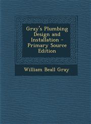 Gray's Plumbing Design and Installation - Primary Source Edition,1294706225,9781294706229