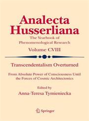 Transcendentalism Overturned From Absolute Power of Consciousness Until the Forces of Cosmic Architectonics,9400706235,9789400706231