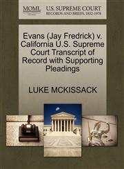 Evans (Jay Fredrick) v. California U.S. Supreme Court Transcript of Record with Supporting Pleadings,1270586629,9781270586623
