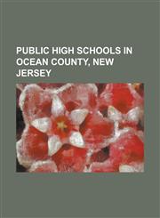 Public High Schools in Ocean County, New Jersey Barnegat High School, Brick Memorial High School, Brick Township High School, Central Regional High S,1230778209,9781230778204