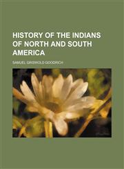 History of the Indians of North and South America,123630151X,9781236301512