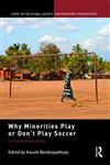 Why Minorities Play or Don't Play Soccer A Global Exploration,0415497140,9780415497145