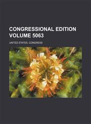 Congressional edition Volume 5063,123651940X,9781236519405