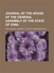 Journal of the House of the General Assembly of the State of Iowa,1236680650,9781236680655