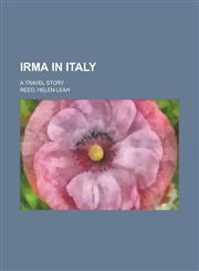 Irma in Italy; A Travel Story,1151023345,9781151023346