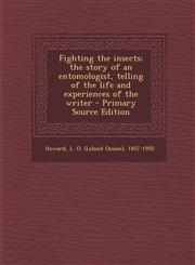 Fighting the insects; the story of an entomologist, telling of the life and experiences of the writer - Primary Source Edition,1294036653,9781294036654