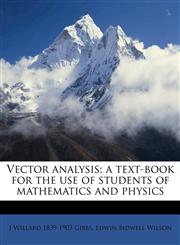 Vector analysis; a text-book for the use of students of mathematics and physics,1177698943,9781177698948