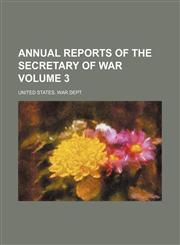 Annual reports of the secretary of war Volume 3,1153986787,9781153986786