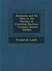 Nestorius and His Place in the History of Christian Doctrine - Primary Source Edition,1293448435,9781293448434