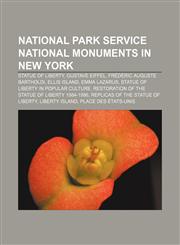 National Park Service National Monuments in New York Statue of Liberty, Gustave Eiffel, Frédéric Auguste Bartholdi, Ellis Island, Emma Lazarus,1156747473,9781156747476