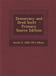 Democracy and Dred Scott  - Primary Source Edition,129563340X,9781295633401