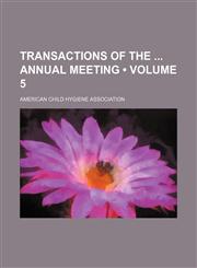 Transactions of the Annual Meeting (Volume 5),1154118754,9781154118759
