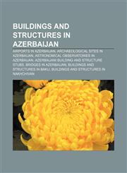 Buildings and structures in Azerbaijan Airports in Azerbaijan, Archaeological sites in Azerbaijan, Astronomical observatories in Azerbaijan,1156410649,9781156410646