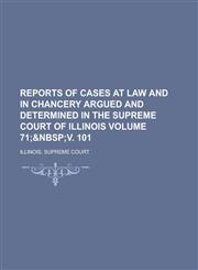 Reports of Cases at Law and in Chancery Argued and Determined in the Supreme Court of Illinois Volume 71;,1153133024,9781153133029