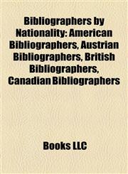 Bibliographers by Nationality American Bibliographers, Austrian Bibliographers, British Bibliographers, Canadian Bibliographers,1158053495,9781158053490