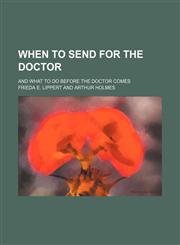 When to send for the doctor; and what to do before the doctor comes,1151621846,9781151621849
