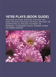 1670s plays (Book Guide) 1670 plays, 1671 plays, 1672 plays, 1673 plays, 1674 plays, 1675 plays, 1676 plays, 1677 plays, 1678 plays,1157729002,9781157729006
