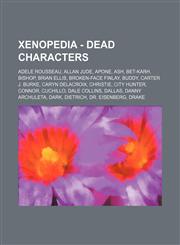 Xenopedia - Dead characters Adele Rousseau, Allan Jude, Apone, Ash, Bet-Karh, Bishop, Brian Ellis, Broken-Face Finlay, Buddy, Carter J. Burke, Caryn Delacroix, Christie, City Hunter, Connor, Cuchillo, Dale Collins, Dallas, Danny Archuleta, Dark, Dietrich,1234655268,9781234655266