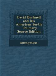 David Bushnell and His American Turtle - Primary Source Edition,1293800600,9781293800607