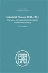 Finance, Money and Banking : Industrial Finance, 1830-1914 The Finance and Organization of English Manufacturing Industry,0415379970,9780415379977