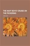 The Navy Boys' Cruise on the Pickering,1230070982,9781230070988