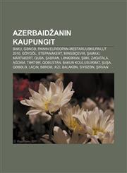 Azerbaidžanin kaupungit Baku, Gəncə, Painin Euroopan-mestaruuskilpailut 2010, Göygöl, Stepanakert, Mingəçevir, Şamaxı, Martakert, Quba, Şabran,1232818917,9781232818915