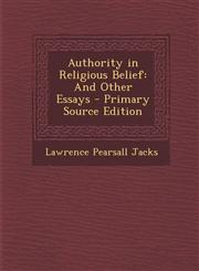 Authority in Religious Belief And Other Essays - Primary Source Edition,128996324X,9781289963248