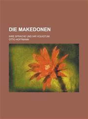 Die Makedonen; Ihre Sprache Und Ihr Volkstum,1234613972,9781234613976