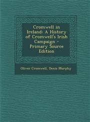 Cromwell in Ireland A History of Cromwell's Irish Campaign - Primary Source Edition,1294388185,9781294388180