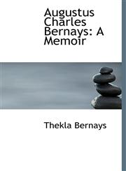 Augustus Charles Bernays A Memoir,1426400012,9781426400018