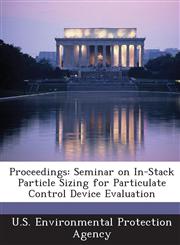 Proceedings Seminar on In-Stack Particle Sizing for Particulate Control Device Evaluation,1289181020,9781289181024