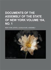 Documents of the Assembly of the State of New York Volume 104, No. 1,1234055872,9781234055875
