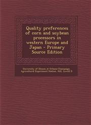 Quality preferences of corn and soybean processors in western Europe and Japan - Primary Source Edition,129405838X,9781294058380