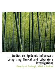 Studies on Epidemic Influenza Comprising Clinical and Laboratory Investigations,1116219557,9781116219555