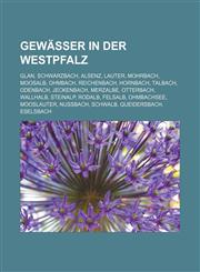 Gewässer in der Westpfalz Glan, Schwarzbach, Alsenz, Lauter, Mohrbach, Moosalb, Ohmbach, Reichenbach, Hornbach, Talbach, Odenbach, Jeckenbach,1156024277,9781156024270