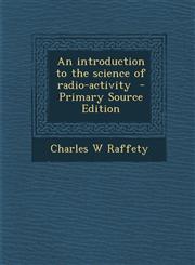 Introduction to the Science of Radio-Activity,1289851123,9781289851125