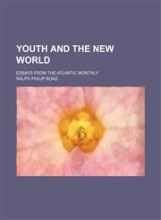Youth and the New World; essays from the Atlantic monthly,1151264059,9781151264053