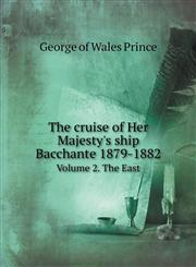 The cruise of Her Majesty's ship Bacchante 1879-1882 Volume 2. The East,5518794525,9785518794528