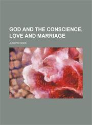 God and the Conscience. Love and Marriage,1154134873,9781154134872