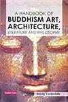 A Handbook of Buddhism Art, Architecture, Literature and Philosophy 1st Edition,8178844354,9788178844350