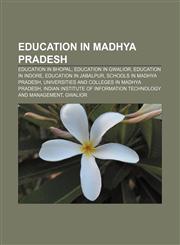 Education in Madhya Pradesh Education in Bhopal, Education in Gwalior, Education in Indore, Education in Jabalpur, Schools in Madhya Pradesh,1157288804,9781157288800