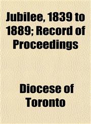 Jubilee, 1839 to 1889; Record of Proceedings,1152359118,9781152359116