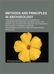 Methods and principles in archaeology Excavation, Zooarchaeology, Numismatics, Underwater archaeology, Archaeological site, Ancient DNA,1157721850,9781157721857