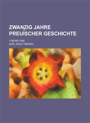 Zwanzig Jahre preui︣scher Geschichte; 1786 bis 1806,1234326191,9781234326197