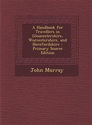 Handbook for Travellers in Gloucestershire, Worcestershire, and Herefordshire,1287464564,9781287464563