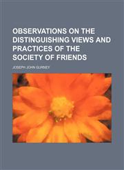 Observations on the distinguishing views and practices of the society of friends,1150365803,9781150365805