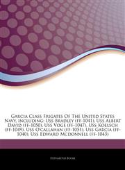 Articles On Garcia Class Frigates Of The United States Navy, including Uss Bradley (ff-1041), Uss Albert David (ff-1050), Uss Voge (ff-1047), Uss Koelsch (ff-1049), Uss O'callahan (ff-1051), Uss Garcia (ff-1040),1244048569,9781244048560