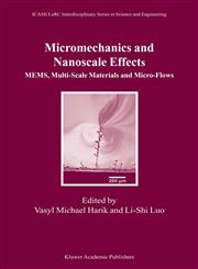 Micromechanics and Nanoscale Effects MEMS, Multi-Scale Materials and Micro-Flows,1402019688,9781402019685